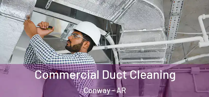  Commercial Duct Cleaning Conway - AR
