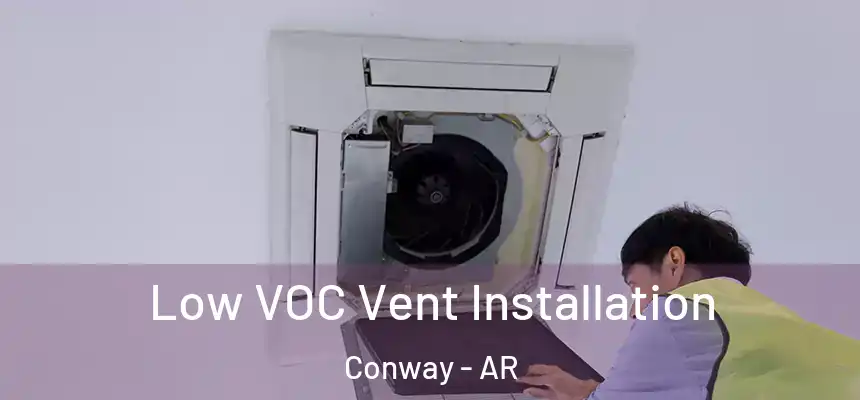  Low VOC Vent Installation Conway - AR