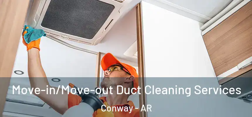  Move-in/Move-out Duct Cleaning Services Conway - AR